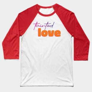 Tainted love Baseball T-Shirt